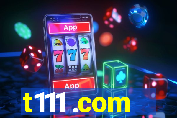 t111 .com